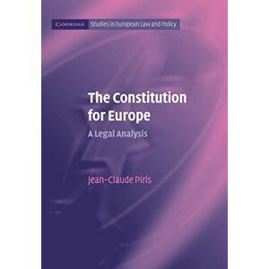Cambridge University Press The Constitution for Europe: A Legal Analysis (Cambridge Studies in European Law and Policy) Cambridge University Press The Constitution for Europe: A Legal Analysis (Cambridge Studies in European Law and Policy)