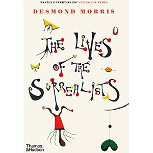 Morris, Desmond The Lives of the Surrealists: by Desmond Morris Morris, Desmond The Lives of the Surrealists: by Desmond Morris