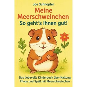 Schnopfer, Joe Meine Meerschweinchen – So geht’s ihnen gut! Das liebevolle Kinderbuch über Haltung, Pflege und Spaß mit Meerschweinchen: Artgerechte Haltung ... erklärt / Tipps & Tricks (Ratgeber in Farbe) Schnopfer, Joe Meine Meerschweinchen – So geht’s ihnen gut! Das liebevolle Kinderbuch über Haltung, Pflege und Spaß mit Meerschweinchen: Artgerechte Haltung ... erklärt / Tipps & Tricks (Ratgeber in Farbe)