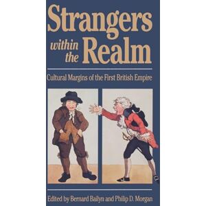 Strangers Within the Realm: Cultural Margins of the First British Empire (Published by the Omohundro Institute of Early American History and Culture and the University of North Carolina Press) Strangers Within the Realm: Cultural Margins of the First British Empire (Published by the Omohundro Institute of Early American History and Culture and the University of North Carolina Press)