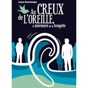 Deschamps, Laure Au creux de l'oreille, le murmure de la tempête: Roman contemporain Deschamps, Laure Au creux de l'oreille, le murmure de la tempête: Roman contemporain