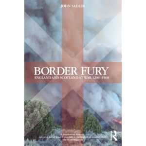 Sadler, John Border Fury: England and Scotland at War 1296-1568 Sadler, John Border Fury: England and Scotland at War 1296-1568