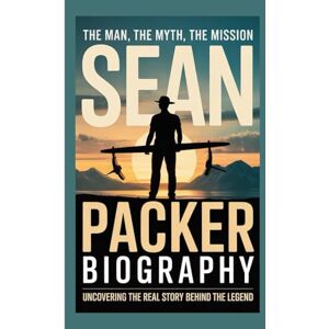 Granger, James Sean Packer Biography: The man, the myth, the mission uncovering the real story behind the Legend Granger, James Sean Packer Biography: The man, the myth, the mission uncovering the real story behind the Legend