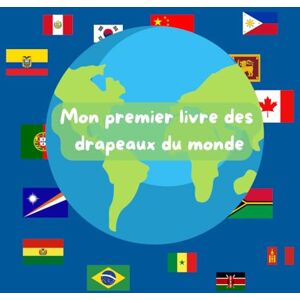 Ferrer, Julien Mon premier livre des drapeaux du monde: Un voyage amusant pour découvrir 75 drapeaux Ferrer, Julien Mon premier livre des drapeaux du monde: Un voyage amusant pour découvrir 75 drapeaux