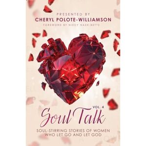 Polote-Williamson, Cheryl Soul Talk, Volume 4: Soul Stirring Stories of Women Who Let Go and Let God Polote-Williamson, Cheryl Soul Talk, Volume 4: Soul Stirring Stories of Women Who Let Go and Let God