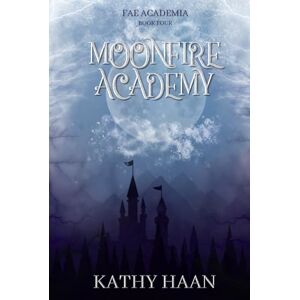 Haan, Kathy Moonfire Academy (Fae Academia) Haan, Kathy Moonfire Academy (Fae Academia)