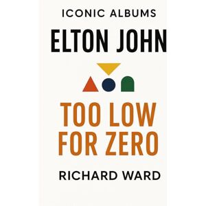 Ward, Richard Iconic Albums Elton John Too Low For Zero Ward, Richard Iconic Albums Elton John Too Low For Zero
