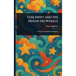 Appleton, Victor Tom Swift and His House on Wheels Appleton, Victor Tom Swift and His House on Wheels