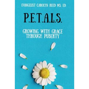 Reed, Carolyn P.E.T.A.L.S.: Growing with Grace Through Puberty Reed, Carolyn P.E.T.A.L.S.: Growing with Grace Through Puberty