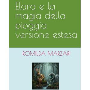 MARZARI, ROMILDA Elara e la magia della pioggia versione estesa MARZARI, ROMILDA Elara e la magia della pioggia versione estesa