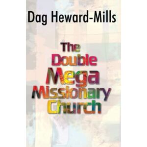 Heward-Mills, Dag The Double Mega Missionary Church Heward-Mills, Dag The Double Mega Missionary Church