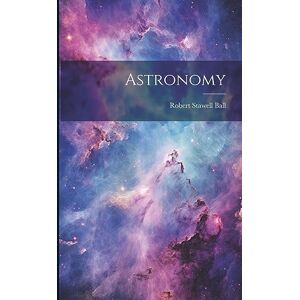 Ball, Robert Stawell Astronomy Ball, Robert Stawell Astronomy