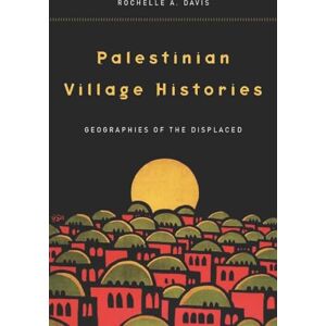 Davis, Rochelle Palestinian Village Histories: Geographies of the Displaced (Stanford Studies in Middle Eastern and Islamic Societies and Cultures) Davis, Rochelle Palestinian Village Histories: Geographies of the Displaced (Stanford Studies in Middle Eastern and Islamic Societies and Cultures)
