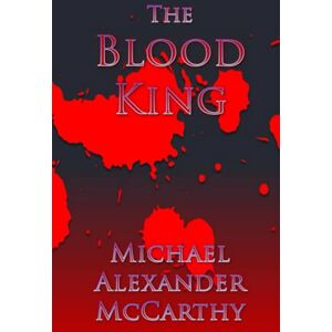 McCarthy, Michael Alexander The Blood King McCarthy, Michael Alexander The Blood King