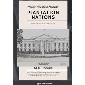 Liggins Jr, Dr Desi The Plantation Nations: Over 400 Years of Free Service (The Plantation Nations: A Legacy of Free Service) Liggins Jr, Dr Desi The Plantation Nations: Over 400 Years of Free Service (The Plantation Nations: A Legacy of Free Service)