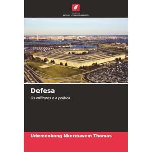 THOMAS, UDEMEOBONG NKEREUWEM Defesa: Os militares e a política THOMAS, UDEMEOBONG NKEREUWEM Defesa: Os militares e a política