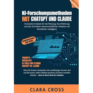 Cross KI-Forschungsmethoden mit ChatGPT und Claude: Innovative Ansätze für die Planung, Durchführung und das Schreiben wissenschaftlicher Arbeiten mit ... wissenschaftliche Forschungsmethoden) Cross KI-Forschungsmethoden mit ChatGPT und Claude: Innovative Ansätze für die Planung, Durchführung und das Schreiben wissenschaftlicher Arbeiten mit ... wissenschaftliche Forschungsmethoden)