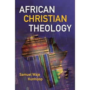 Kunhiyop, Samuel Waje African Christian Theology Kunhiyop, Samuel Waje African Christian Theology