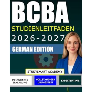 Academy, StudySmart BCBA STUDIENLEITFADEN 2026-2027: Ein umfassender Lernbegleiter fur zukunftige Analysen – fur eine selbstbewusste und klare Vorbereitung Academy, StudySmart BCBA STUDIENLEITFADEN 2026-2027: Ein umfassender Lernbegleiter fur zukunftige Analysen – fur eine selbstbewusste und klare Vorbereitung