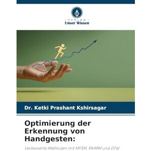 Kshirsagar, Dr Ketki Prashant Optimierung der Erkennung von Handgesten: Verbesserte Methoden mit MFSM, MHMM und DTW Kshirsagar, Dr Ketki Prashant Optimierung der Erkennung von Handgesten: Verbesserte Methoden mit MFSM, MHMM und DTW
