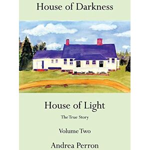 Perron, Andrea House of Darkness House of Light: The True Story Volume Two: 2 Perron, Andrea House of Darkness House of Light: The True Story Volume Two: 2