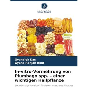 Das, Gyanalok In-vitro-Vermehrung von Plumbago spp. – einer wichtigen Heilpflanze: Vermehrungsverfahren für die kommerzielle Nutzung Das, Gyanalok In-vitro-Vermehrung von Plumbago spp. – einer wichtigen Heilpflanze: Vermehrungsverfahren für die kommerzielle Nutzung