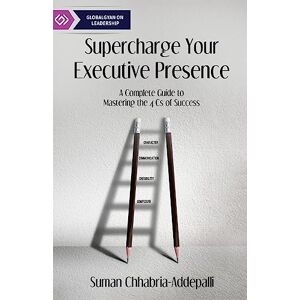 Suman Chhabria-Addepalli Supercharge Your Executive Presence: A Complete Guide to Mastering the 4 Cs of Success Suman Chhabria-Addepalli Supercharge Your Executive Presence: A Complete Guide to Mastering the 4 Cs of Success