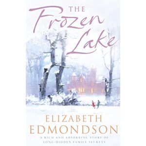 Edmondson, Elizabeth The Frozen Lake: A gripping novel of family and wartime secrets Edmondson, Elizabeth The Frozen Lake: A gripping novel of family and wartime secrets
