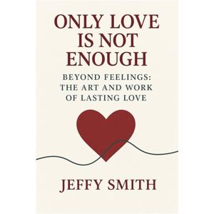 Smith, Jeffy Only Love is Not Enough Smith, Jeffy Only Love is Not Enough