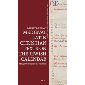 Nothaft, C. Philipp E. Medieval Latin Christian Texts on the Jewish Calendar: A Study with Five Editions and Translations: 4 (Time, Astronomy, and Calendars, 4) Nothaft, C. Philipp E. Medieval Latin Christian Texts on the Jewish Calendar: A Study with Five Editions and Translations: 4 (Time, Astronomy, and Calendars, 4)