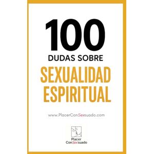 ConSexsuado, Placer 100 Dudas sobre... LA SEXUALIDAD ESPIRITUAL: Sexo consciente, tantra, energía sexual y conexión. (Placer ConSexsuado) ConSexsuado, Placer 100 Dudas sobre... LA SEXUALIDAD ESPIRITUAL: Sexo consciente, tantra, energía sexual y conexión. (Placer ConSexsuado)