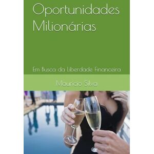 Silva Oportunidades Milionárias: Em Busca da Liberdade Financeira Silva Oportunidades Milionárias: Em Busca da Liberdade Financeira