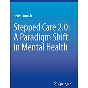 Cornish, Peter Stepped Care 2.0: A Paradigm Shift in Mental Health Cornish, Peter Stepped Care 2.0: A Paradigm Shift in Mental Health
