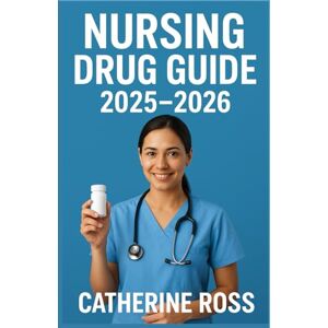 Ross, Catherine NURSING DRUG GUIDE 2025–2026: Comprehensive Reference for Safe Drug Administration, Dosages, and Nursing Considerations.” Ross, Catherine NURSING DRUG GUIDE 2025–2026: Comprehensive Reference for Safe Drug Administration, Dosages, and Nursing Considerations.”