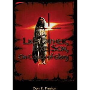 Preston D. Div, Don K. Like Father, Like Son, On Clouds of Glory: A Study of the Nature of the Second Coming of Christ Preston D. Div, Don K. Like Father, Like Son, On Clouds of Glory: A Study of the Nature of the Second Coming of Christ