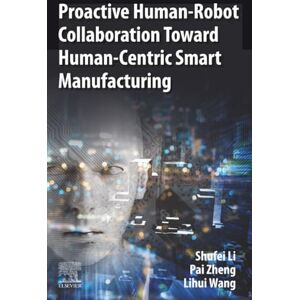 Li Proactive Human-Robot Collaboration Toward Human-Centric Smart Manufacturing Li Proactive Human-Robot Collaboration Toward Human-Centric Smart Manufacturing