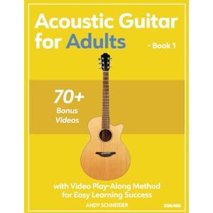 Schneider, Andy Acoustic Guitar for Adults Book 1: with Video Play-Along Method for Easy Learning Success Schneider, Andy Acoustic Guitar for Adults Book 1: with Video Play-Along Method for Easy Learning Success