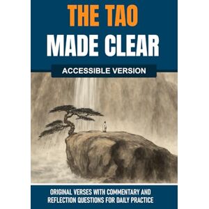 Davey, Raymond The Tao Made Clear: Original Verses with Plain Commentaries, Deeper Reflections, and Daily Questions (The Accessible Classics: Modernized with Commentary) Davey, Raymond The Tao Made Clear: Original Verses with Plain Commentaries, Deeper Reflections, and Daily Questions (The Accessible Classics: Modernized with Commentary)