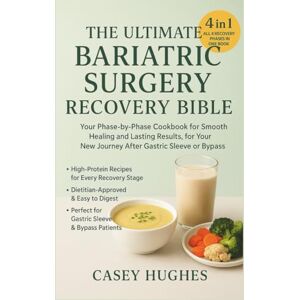 Hughes, Casey The Ultimate Bariatric Surgery Recovery Bible: Your Phase-by-Phase Cookbook for Smooth Healing and Lasting Results, for Your New Journey After Gastric Sleeve or Bypass Hughes, Casey The Ultimate Bariatric Surgery Recovery Bible: Your Phase-by-Phase Cookbook for Smooth Healing and Lasting Results, for Your New Journey After Gastric Sleeve or Bypass