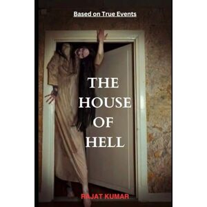 Kumar, Mr Rajat The House Of Hell: The House Of 200 Demons (True Haunted Stories) Kumar, Mr Rajat The House Of Hell: The House Of 200 Demons (True Haunted Stories)