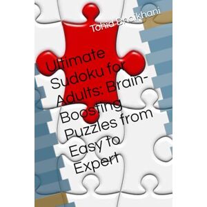 Bhaikhani, Tohid Ultimate Sudoku for Adults: Brain-Boosting Puzzles from Easy to Expert Bhaikhani, Tohid Ultimate Sudoku for Adults: Brain-Boosting Puzzles from Easy to Expert
