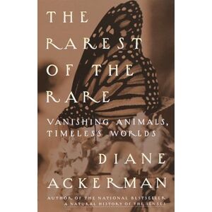 Ackerman, Diane The Rarest of the Rare: Vanishing Animals, Timeless Worlds Ackerman, Diane The Rarest of the Rare: Vanishing Animals, Timeless Worlds