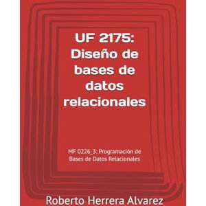Herrera Alvarez, Roberto UF 2175: Diseño de bases de datos relacionales: MF 0226_3: Programación de Bases de Datos Relacionales Herrera Alvarez, Roberto UF 2175: Diseño de bases de datos relacionales: MF 0226_3: Programación de Bases de Datos Relacionales