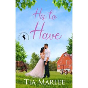 Marlee, Tia His to Have: 1 (Apple Blossom Ranch) Marlee, Tia His to Have: 1 (Apple Blossom Ranch)