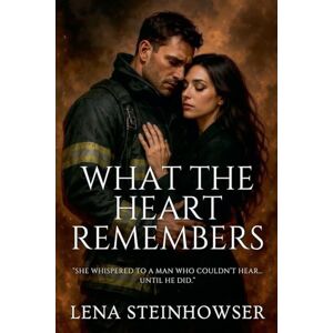 Steinhowser, Lena What the Heart Remembers Steinhowser, Lena What the Heart Remembers