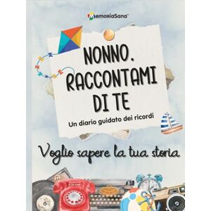 Memoriasana Nonno raccontami di te... voglio sapere la tua storia: Un diario guidato con oltre 180 domande per esplorare, ispirare, riflettere e lasciare ... sapere la tua storia... Raccontami di te) Memoriasana Nonno raccontami di te... voglio sapere la tua storia: Un diario guidato con oltre 180 domande per esplorare, ispirare, riflettere e lasciare ... sapere la tua storia... Raccontami di te)