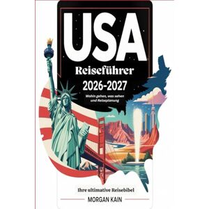 KAIN, MORGAN USA Reiseführer 2026–2027: Wohin gehen, was sehen und Reiseplanung KAIN, MORGAN USA Reiseführer 2026–2027: Wohin gehen, was sehen und Reiseplanung