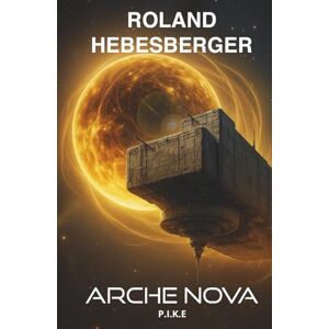 Roland Arche Nova P.I.K.E. 3: Die Patriam-Trilogie: Der fulminante Abschluss der Science-Fiction-Thriller-Reihe voller Dramatik und Spannung (Die-Divinus-Saga: Ein Thriller-Buchuniversum) Roland Arche Nova P.I.K.E. 3: Die Patriam-Trilogie: Der fulminante Abschluss der Science-Fiction-Thriller-Reihe voller Dramatik und Spannung (Die-Divinus-Saga: Ein Thriller-Buchuniversum)