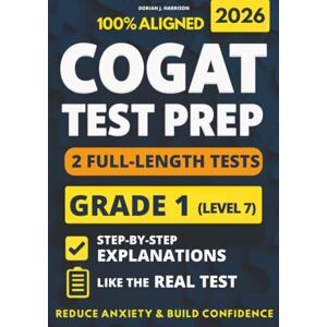 Harrison, Dorian J. COGAT Grade 1 Test Prep with 2 Full-Length Practice Exams: Gain Confidence with Clear Explanations, Master the Format to Reduce Anxiety, and Excel on Test Day Harrison, Dorian J. COGAT Grade 1 Test Prep with 2 Full-Length Practice Exams: Gain Confidence with Clear Explanations, Master the Format to Reduce Anxiety, and Excel on Test Day
