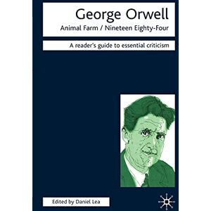 George Orwell: Animal Farm-Nineteen Eighty-Four (Readers' Guides to Essential Criticism) George Orwell: Animal Farm-Nineteen Eighty-Four (Readers' Guides to Essential Criticism)